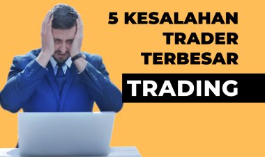 5 Kesalahan Terbesar Yang dilakukan Traders