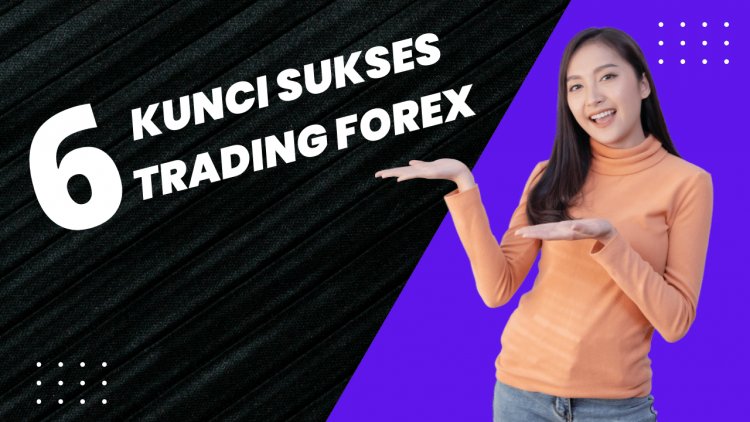 6 Kunci sukses trading forex