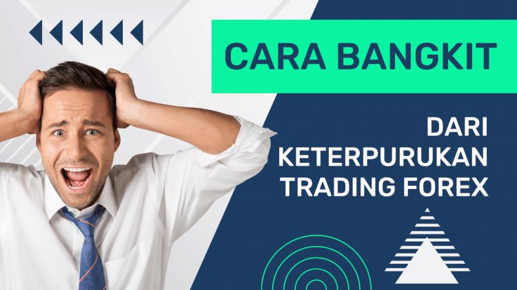 Cara Bangkit dalam keterpurukan dari Trading forex