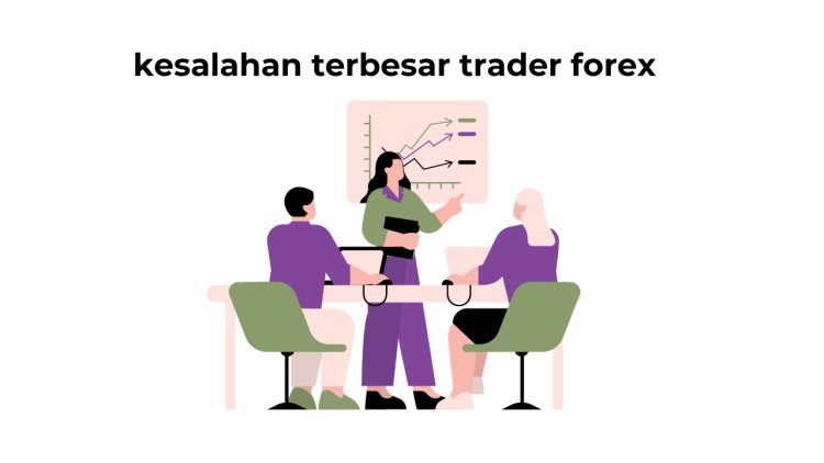 5 Kesalahan Terbesar Yang Diperbuat Trader