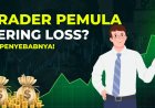 Kenapa Trader Pemula Sering Loss? Ini Penyebabnya