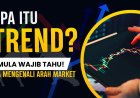 Apa Itu Trend dalam Forex? Cara Mengenali Arah Market