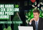Apa yang Harus Dicek Sebelum Membuka Posisi Trading?