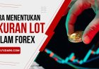 Cara Menentukan Ukuran Lot Forex Berdasarkan Risiko dan Stop Loss