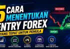 5 Cara Menentukan Entry Forex yang Tepat untuk Pemula