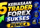 5 Kebiasaan Trader Forex Sukses yang Bisa Ditiru Pemula
