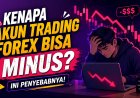 Kenapa Akun Trading Forex Bisa Minus? Ini Penyebabnya