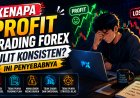 Kenapa Profit Trading Forex Sulit Konsisten? Ini Penyebabnya