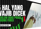 5 Hal yang Wajib Dicek Sebelum Membuka Posisi Trading Forex