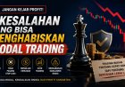Jangan Kejar Profit! 5 Kesalahan yang Bisa Menghabiskan Modal Trading