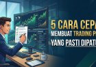 5 Cara Cepat Membuat Trading Plan Sederhana yang Pasti Dipatuhi