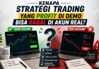 Kenapa Strategi Trading yang Profit di Demo Bisa Gagal di Akun Real?