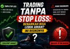 Trading Tanpa Stop Loss: Benarkah Bisa Lebih Aman? Ini Risikonya