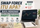 Swap Forex Itu Apa? Biaya Menginap yang Bisa Mengurangi Profit Trading