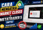 Cara Mengatasi Market Closed di MetaTrader 5 (MT5)