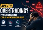 Apa Itu Overtrading? Penyebab dan Cara Menghindarinya