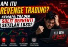 Apa Itu Revenge Trading? Kenapa Trader Sulit Berhenti Setelah Loss?