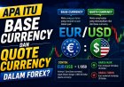Apa Itu Base Currency dan Quote Currency dalam Forex?