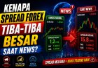 Kenapa Spread Forex Tiba-Tiba Besar Saat News?