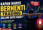 Kapan Harus Berhenti Trading dalam Satu Hari? Panduan untuk Trader