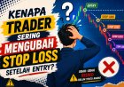 Kenapa Trader Sering Mengubah Stop Loss Setelah Entry?