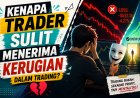 Kenapa Trader Sulit Menerima Kerugian dalam Trading?