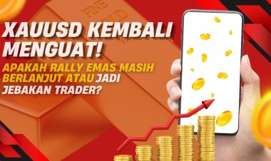 XAUUSD Kembali Menguat! Apakah Rally Emas Masih Berlanjut atau Jadi Jebakan Trader?