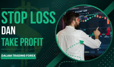 Stop Loss dan Take Profit: Cara Menggunakannya dalam Trading Forex