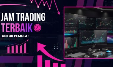 Jam Trading Forex Terbaik untuk Pemula: Kapan Waktu yang Tepat untuk Trading?