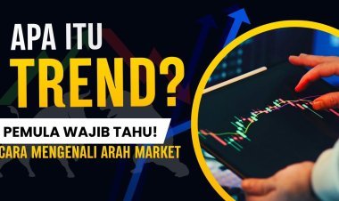 Apa Itu Trend dalam Forex? Cara Mengenali Arah Market