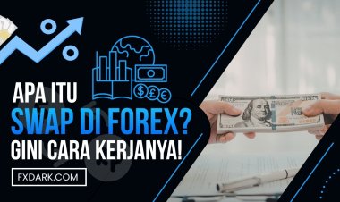 Apa Itu Swap dalam Forex? Pengertian, Cara Kerja, dan Contohnya.
