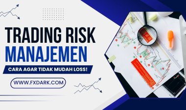 Manajemen Risiko Trading Forex untuk Pemula: Panduan agar Tidak Cepat Loss