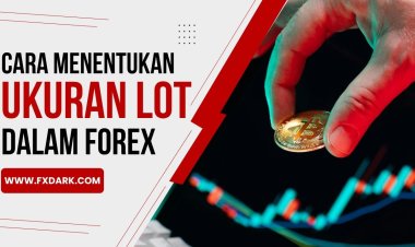 Cara Menentukan Ukuran Lot Forex Berdasarkan Risiko dan Stop Loss