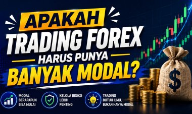 Apakah Trading Forex Harus Punya Banyak Modal?