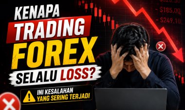 Kenapa Trading Forex Selalu Loss? Ini Kesalahan yang Sering Terjadi