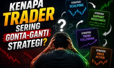 Kenapa Trader Sering Gonta-Ganti Strategi?