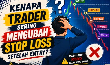 Kenapa Trader Sering Mengubah Stop Loss Setelah Entry?