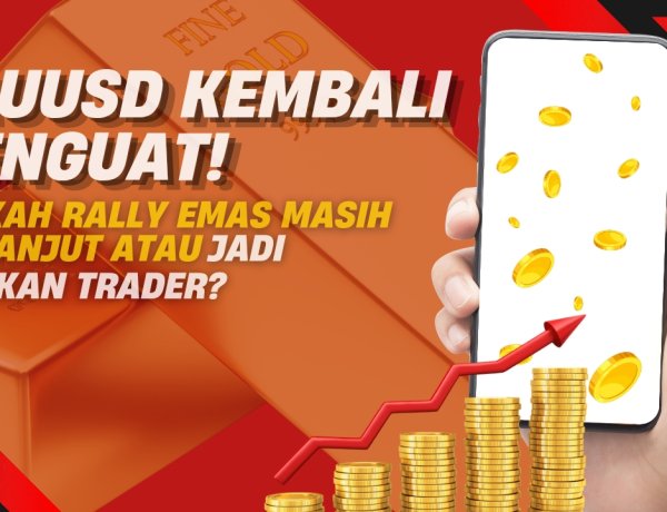 XAUUSD Kembali Menguat! Apakah Rally Emas Masih Berlanjut atau Jadi Jebakan Trader?