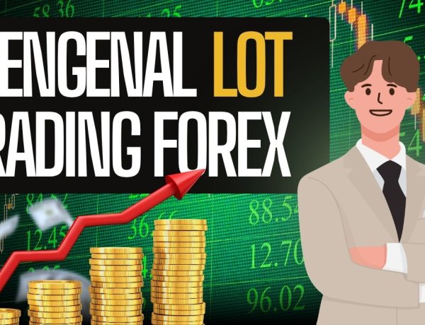 Mengenal Lot dalam Forex dan Cara Menentukan Ukurannya untuk Pemula