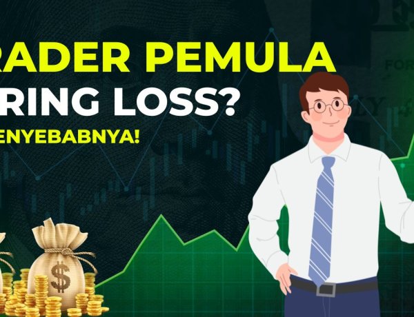 Kenapa Trader Pemula Sering Loss? Ini Penyebabnya