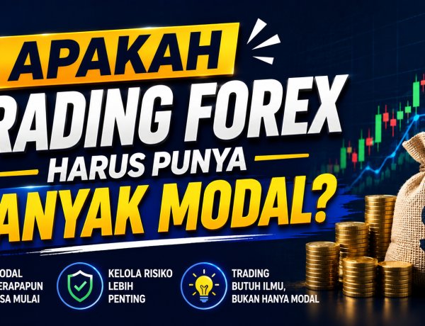 Apakah Trading Forex Harus Punya Banyak Modal?