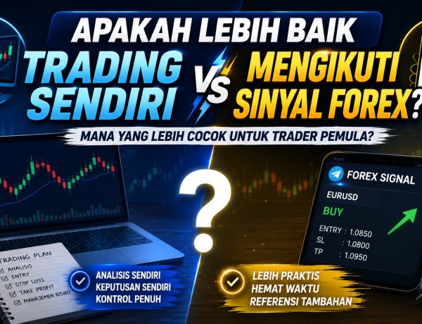 Apakah Lebih Baik Trading Sendiri atau Mengikuti Sinyal Forex?