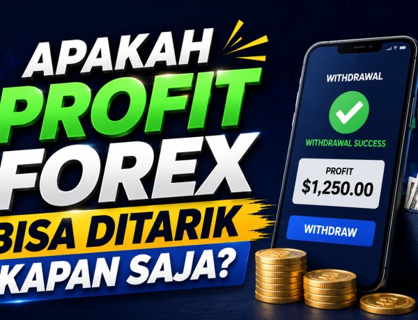 Apakah Profit Forex Bisa Ditarik Kapan Saja?