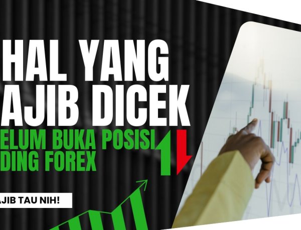 5 Hal yang Wajib Dicek Sebelum Membuka Posisi Trading Forex