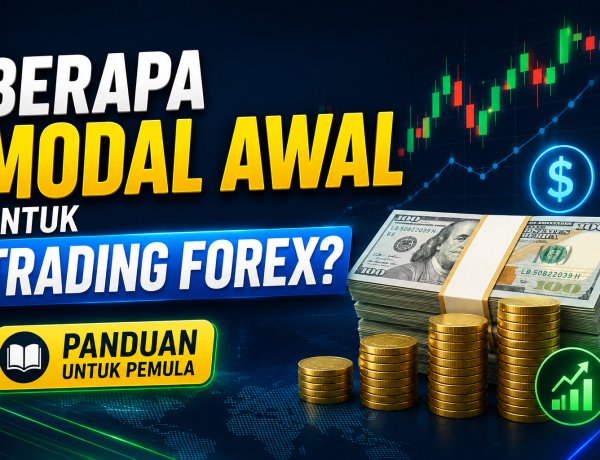 Berapa Modal Awal untuk Trading Forex? Panduan untuk Pemula