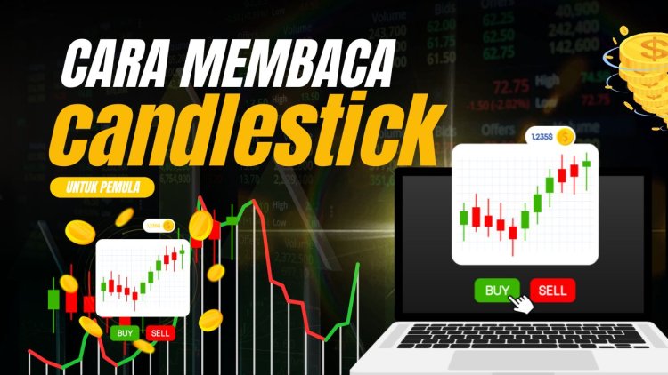 Cara Membaca Candlestick untuk Pemula: Panduan Memahami Pergerakan Harga