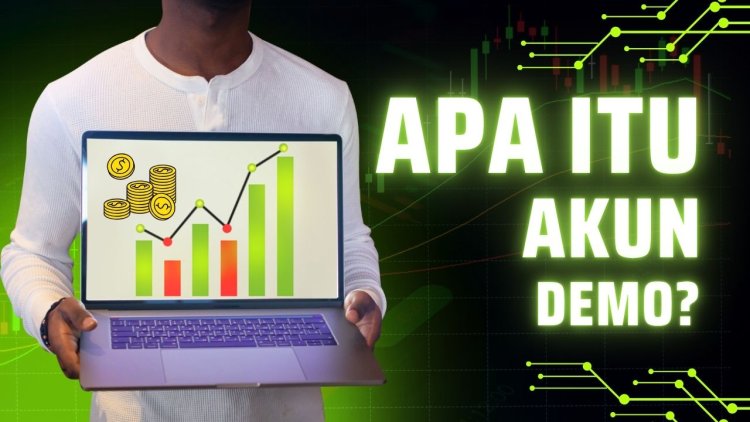 Apa Itu Akun Demo Forex? Pengertian, Fungsi, dan Cara Membuatnya