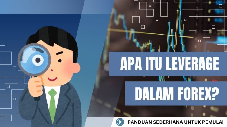 Apa Itu Leverage dalam Forex? Panduan Sederhana untuk Trader Pemula