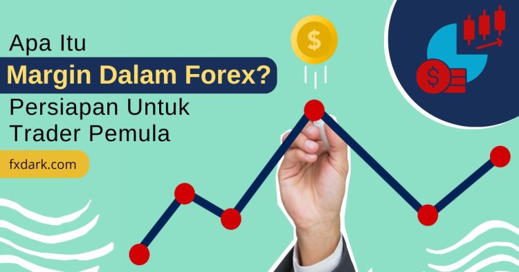 Apa Itu Margin dalam Forex? Panduan Mudah untuk Trader Pemula