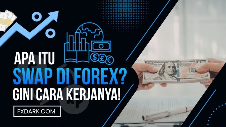Apa Itu Swap dalam Forex? Pengertian, Cara Kerja, dan Contohnya.